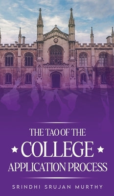 The Tao of the College Application Process by Murthy, Srinidhi Srujan