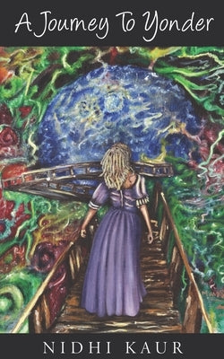 A Journey To Yonder by Kaur, Nidhi