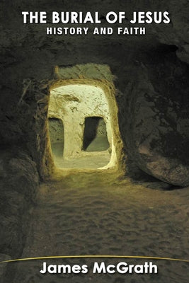 The Burial of Jesus: History & Faith by McGrath, James F.