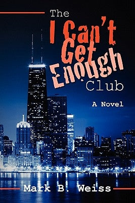 The I Can't Get Enough Club by Weiss, Mark B.