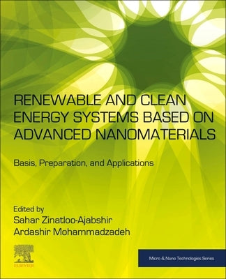 Renewable and Clean Energy Systems Based on Advanced Nanomaterials: Basis, Preparation, and Applications by Zinatloo-Ajabshir, Sahar
