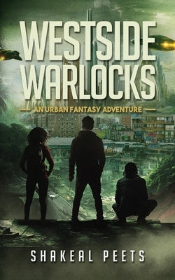 Westside Warlocks: An Urban Fantasy Adventure by Peets, Shakeal