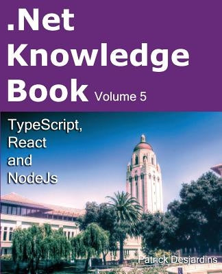 .Net Knowledge Book: TypeScript, React and NodeJs by Desjardins, Patrick