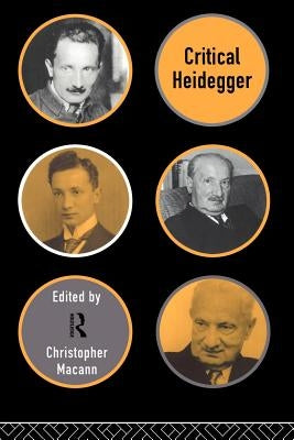 Critical Heidegger by Macann, Christopher