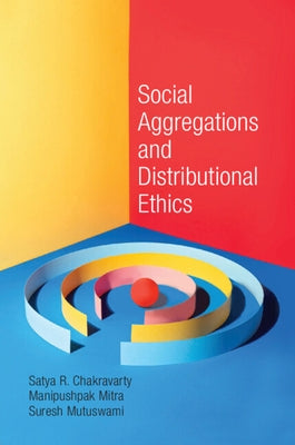 Social Aggregations and Distributional Ethics by Chakravarty, Satya R.