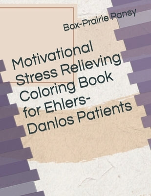 Motivational Stress Relieving Coloring Book for Ehlers-Danlos Patients by Pansy, Box-Prairie