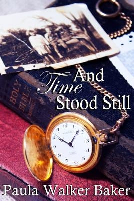 And Time Stood Still by Walker Baker, Paula D.