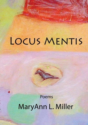 Locus Mentis by Miller, Maryann