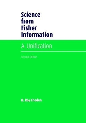 Science from Fisher Information: A Unification by Frieden, B. Roy