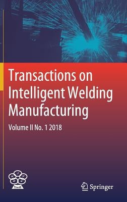 Transactions on Intelligent Welding Manufacturing: Volume II No. 1 2018 by Chen, Shanben
