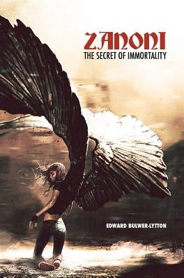 Zanoni: The Secret of Immortality by Lytton, Edward Bulwer Lytton