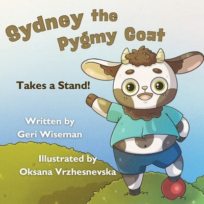 Sydney the Pygmy Goat Takes a Stand by Wiseman, Geri
