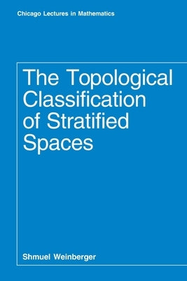 The Topological Classification of Stratified Spaces by Weinberger, Shmuel