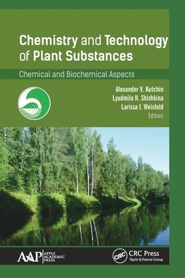 Chemistry and Technology of Plant Substances: Chemical and Biochemical Aspects by Kutchin, Alexander V.