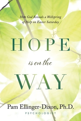 Hope Is On The Way: How God Reveals a Wellspring of Help on Easter Saturday by Ellinger-Dixon, Pam