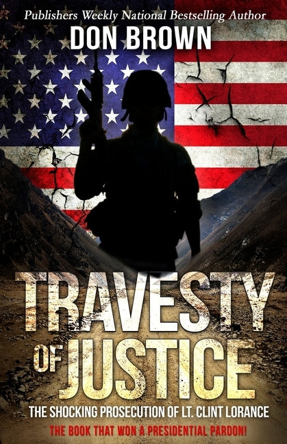 Travesty Of Justice: The Shocking Prosecution of Lt. Clint Lorance by Brown, Don