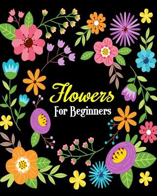 Flowers For Beginners: Stress Relieving Flower Designs, Gorgeous Flower Drawings (Perfect for Beginners and Flower Lovers) by Jane Grace