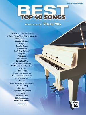 Best Top 40 Songs, '70s to '90s: 51 Hits from the '70s to '90s (Piano/Vocal/Guitar) by Alfred Music