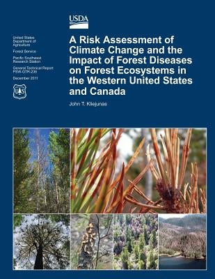 A Risk Assessment of Climate Change and the Impact of Forest Diseases on Forest Ecosystems in the Western United States and Canada by Agriculture, U. S. Department of