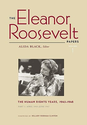 The Eleanor Roosevelt Papers: The Human Rights Years, 1945-1948 Volume 1, Parts 1 & 2 by Roosevelt, Eleanor