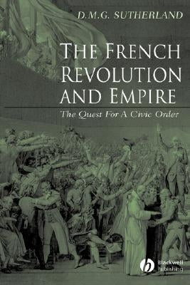 French Revolution Empire by Sutherland, Donald M. G.