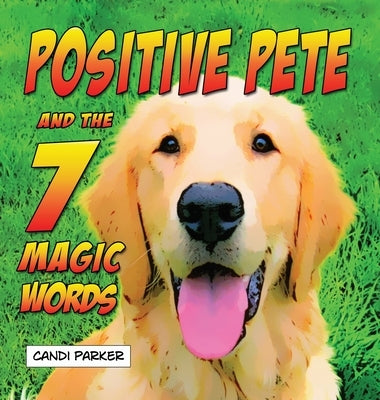 Positive Pete and the 7 Magic Words by Parker, Candi