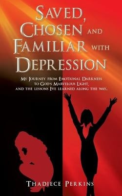 Saved, Chosen and Familiar with Depression by Perkins, Thadiece