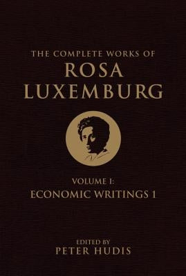 The Complete Works of Rosa Luxemburg, Volume I by Luxemburg, Rosa