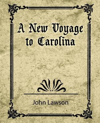 A New Voyage to Carolina by John Lawson, Lawson
