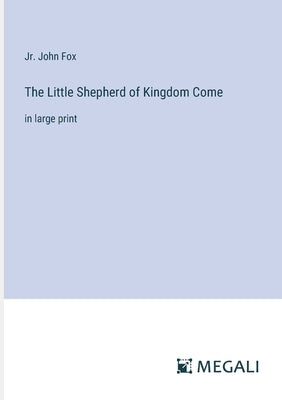 The Little Shepherd of Kingdom Come: in large print by Fox, John, Jr.