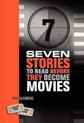 Seven Stories to Read Before They Become Movies by Slosberg, Mike