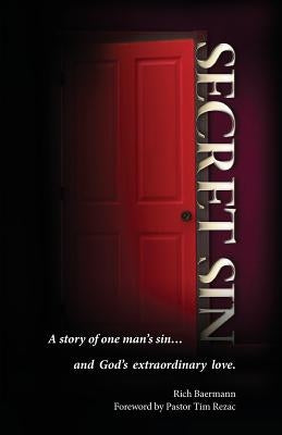 Secret Sin: A story of one man's sin...and God's extraordinary love. by Baermann, Rich