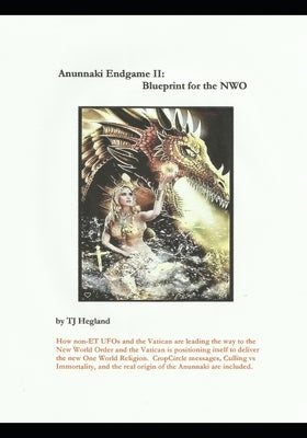Anunnaki Endgame II: Blueprint for the NWO by Hegland, Tj