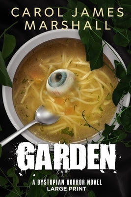 Garden: A Dystopian Horror Novel Large Print Edition by Marshall, Carol James