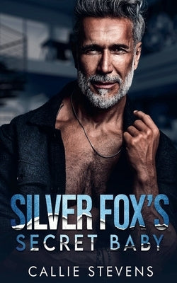 Silver Fox's Secret Baby by Stevens, Callie