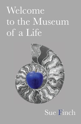 Welcome to the Museum of a Life by Finch, Sue