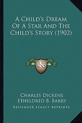 A Child's Dream Of A Star And The Child's Story (1902) by Dickens, Charles