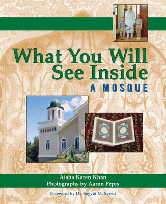 What You Will See Inside a Mosque by Khan, Aisha Karen