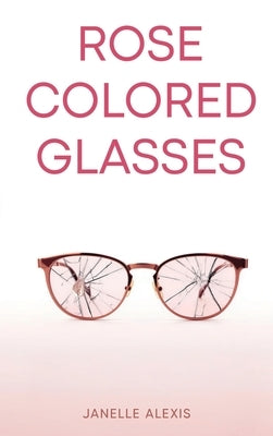 Rose Colored Glasses by Alexis, Janelle