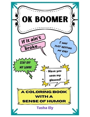 OK Boomer: Coloring Book full of classic old person sayings by Ely, Tasha