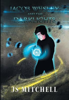 Jacob Wesley and the Darklights by Mitchell, Js