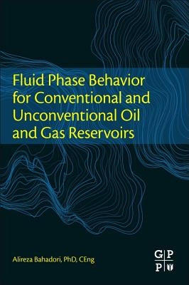 Fluid Phase Behavior for Conventional and Unconventional Oil and Gas Reservoirs by Bahadori, Alireza