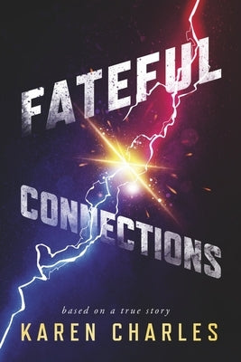 Fateful Connections: Inspired by a True Story by Charles, Karen