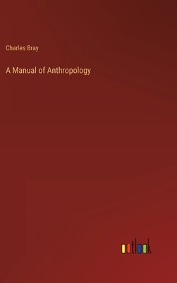 A Manual of Anthropology by Bray, Charles