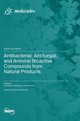 Antibacterial, Antifungal, and Antiviral Bioactive Compounds from Natural Products by Song, Xun Song