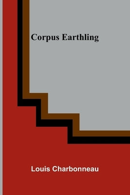 Corpus Earthling by Charbonneau, Louis