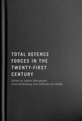 Total Defence Forces in the Twenty-First Century: Volume 20 by Berndtsson, Joakim
