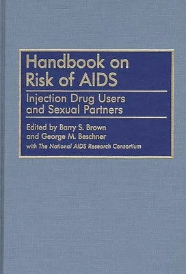 Handbook on Risk of AIDS: Injection Drug Users and Sexual Partners by Brown, Barry S.