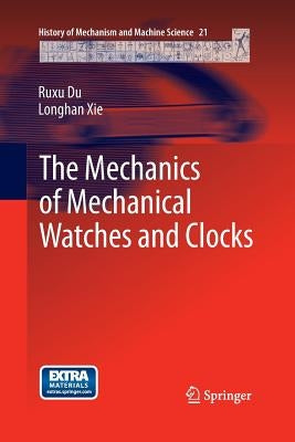 The Mechanics of Mechanical Watches and Clocks by Du, Ruxu
