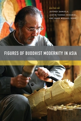 Figures of Buddhist Modernity in Asia by Samuels, Jeffrey